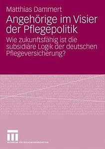 Angehörige im Visier der Pflegepolitik: Wie zukunftsfähig ist die subsidiäre Logik der deutschen Pflegeversicherung? (Repost)