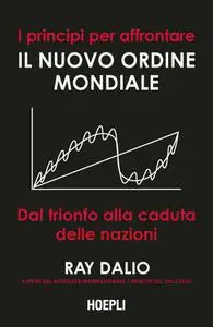 Ray Dalio - I principi per affrontare il nuovo ordine mondiale