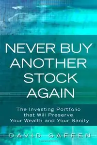 Never Buy Another Stock Again: The Investing Portfolio That Will Preserve Your Wealth and Your Sanity (repost)