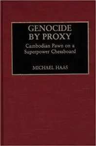 Genocide by Proxy: Cambodian Pawn on a Superpower Chessboard