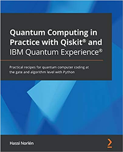 Quantum Computing in Practice with Qiskit® and IBM Quantum Experience® (Code Files)