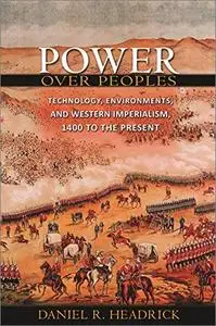 Power over Peoples: Technology, Environments, and Western Imperialism, 1400 to the Present