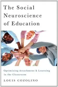 The Social Neuroscience of Education: Optimizing Attachment and Learning in the Classroom