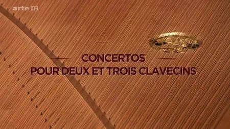 (Arte) Bach : Concertos pour deux et trois clavecins (2016)