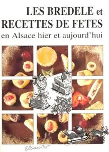 COllectif, "Les Bredele et recettes de fêtes en Alsace hier et aujourd’hui"