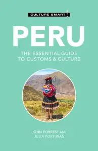 Peru: Culture Smart!: The Essential Guide to Customs & Culture (Culture Smart!), 3rd Edition