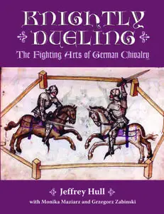 Knightly Dueling: The Fighting Arts of German Chivalry