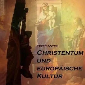 «Christentum und europäische Kultur» by Peter Antes