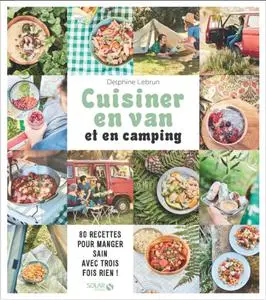 Delphine Lebrun, "Ma cuisine en van et en camping : 80 recettes pour manger sain avec trois fois rien !"