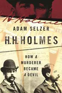 H. H. Holmes: The True History of the White City Devil