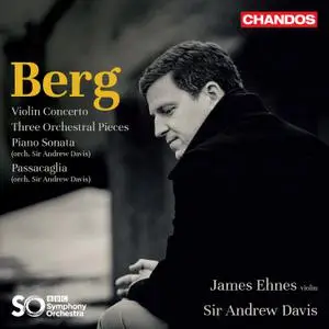 James Ehnes, BBC Symphony Orchestra & Sir Andrew Davis - Berg: Violin Concerto, Three Pieces for Orchestra (2022)
