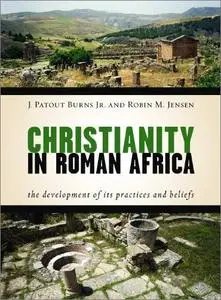 Christianity in Roman Africa: The Development of Its Practices and Beliefs