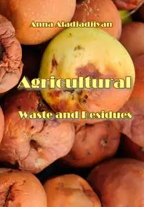 "Agricultural Waste and Residues" ed. by Anna Aladjadjiyan