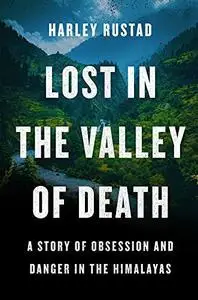 Lost in the Valley of Death - A Story of Obsession and Danger in the Himalayas