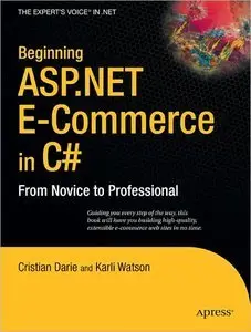 Beginning ASP.NET E-Commerce in C#: From Novice to Professional (Expert's Voice in .NET) by Karli Watson [Repost]