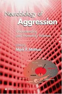 Neurobiology of Aggression: Understanding and Preventing Violence