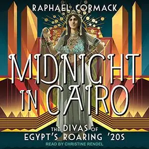 Midnight in Cairo: The Divas of Egypt's Roaring '20s [Audiobook]