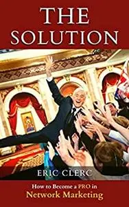 THE Solution: How to Become a Pro at Network Marketing