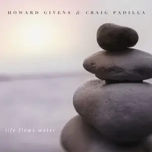 Howard Givens & Craig Padilla - Life Flows Water (2015)