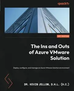 The Ins and Outs of Azure VMware Solution: Deploy, configure, and manage an Azure VMware Solution environment