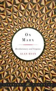 On Marx: Revolutionary and Utopian
