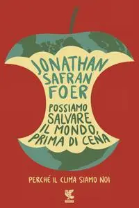 Jonathan Safran Foer - Possiamo salvare il mondo, prima di cena
