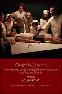 Caught In-Between: Intermediality in Contemporary Eastern European and Russian Cinema