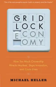 The Gridlock Economy: How Too Much Ownership Wrecks Markets, Stops Innovation, and Costs Lives