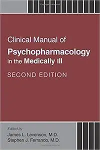 Clinical Manual of Psychopharmacology in the Medically Ill, Second Edition