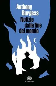 Anthony Burgess - Notizie dalla fine del mondo