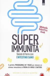 Michelle Schoffro Cook - Super immunità. Salute di ferro con l'intestino sano