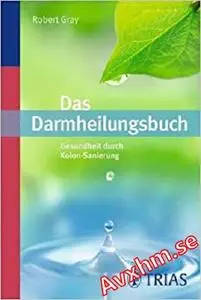 Das Darmheilungsbuch: Gesundheit durch Kolon-Sanierung