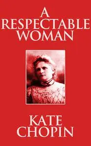 «A Respectable Woman» by Kate Chopin