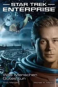 «Star Trek Enterprise - Episode 2: Was Menschen Gutes tun» by Michael A. Martin,Andy Mangels