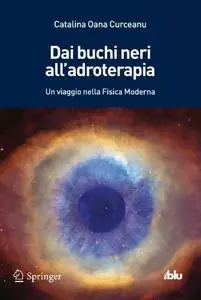 Dai buchi neri all'adroterapia: Un viaggio nella Fisica Moderna (Repost)