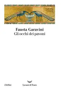 Fausta Garavini - Gli occhi dei pavoni