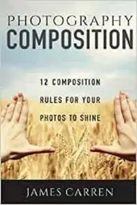 Photography Composition: 12 Composition Rules for Your Photos to Shine