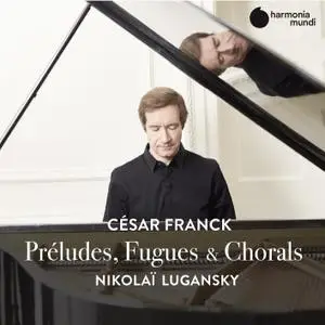 Nikolai Lugansky - Franck: Préludes, Fugues & Chorals (2020)