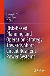 Risk-Based Planning and Operation Strategy Towards Short Circuit Resilient Power Systems