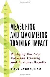 Measuring and Maximizing Training Impact: Bridging the Gap between Training and Business Result (Repost)