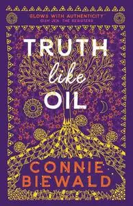 «Truth Like Oil» by Connie Biewald