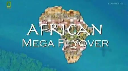 National Geographic - Africa Megaflyover (2012)