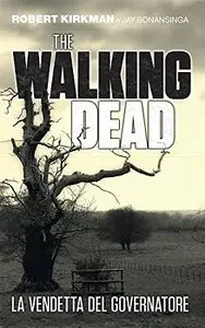 Robert Kirkman - The Walking Dead vol. 4 - La vendetta del Governatore