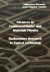 "Advances in Condensed-Matter and Materials Physics: Rudimentary Research to Topical Technology" ed. by Jagannathan Thirumalai