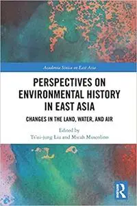 Perspectives on Environmental History in East Asia: Changes in the Land, Water and Air