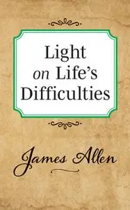 «Light on Life's Difficulties» by James Allen