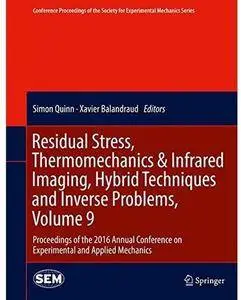 Residual Stress, Thermomechanics & Infrared Imaging, Hybrid Techniques and Inverse Problems, Volume 9 [Repost]