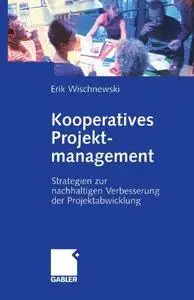 Kooperatives Projektmanagement: Strategien zur nachhaltigen Verbesserung der Projektabwicklung