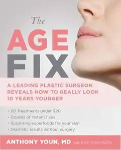 The Age Fix: A Leading Plastic Surgeon Reveals How to Really Look 10 Years Younger (repost)
