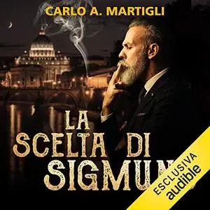 «La scelta di Sigmund» by Carlo A. Martigli